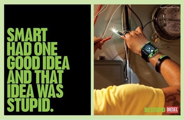 Рекламный слоган Diesel из кампании «Be stupid»: «У умного была одна хорошая идея, и эта идея была глупой»